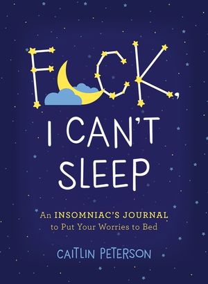 F*ck, I Can't Sleep: An Insomniac's Journal to Put Your Worries to Bed image number 0