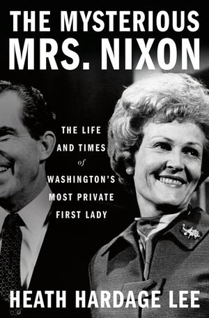 The Mysterious Mrs. Nixon: The Life and Times of Washington's Most Private First Lady image number 0