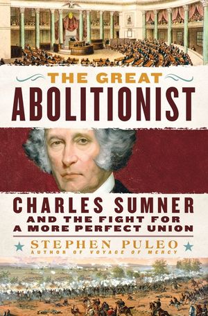 The Great Abolitionist: Charles Sumner and the Fight for a More Perfect Union image number 0