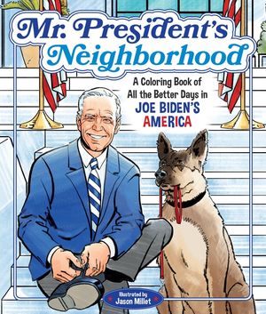 Mr. President's Neighborhood: A Coloring Book of All the Better Days in Joe Biden's America image number 0