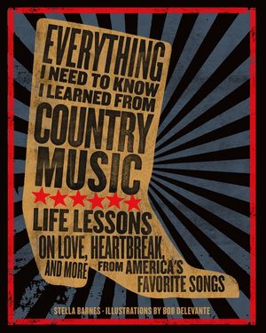 Everything I Need to Know I Learned from Country Music: Life Lessons on Love, Heartbreak, and More from America's Favorite Songs image number 0