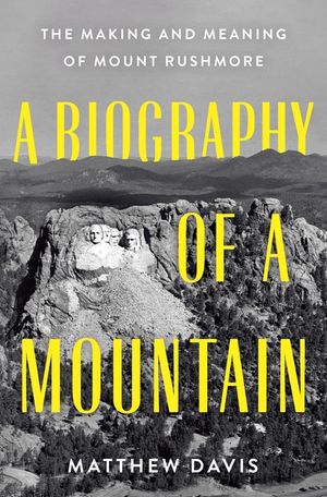 A Biography of a Mountain: The Making and Meaning of Mount Rushmore image number 0
