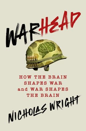 Warhead: How the Brain Shapes War and War Shapes the Brain image number 0