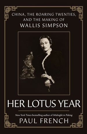 Her Lotus Year: China, the Roaring Twenties, and the Making of Wallis Simpson image number 0