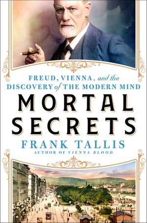 Mortal Secrets: Freud, Vienna, and the Birth of the Modern Mind image number 0