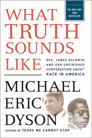 What Truth Sounds Like: Robert F. Kennedy, James Baldwin, and Our Unfinished Conversation about Race in America image number 0