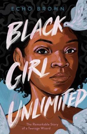 Black Girl Unlimited: The Remarkable Story of a Teenage Wizard image number 0