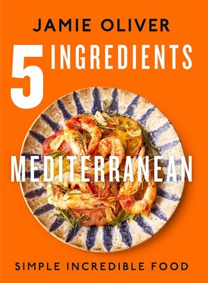 5 Ingredients Mediterranean: Simple Incredible Food [American Measurements] image number 0