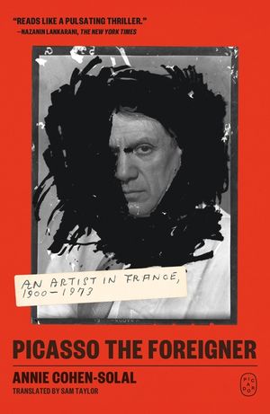 Picasso the Foreigner: An Artist in France, 1900-1973 image number 0