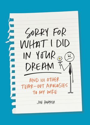 Sorry for What I Did in Your Dream: And 101 Other Tear-Out Apologies to My Wife image number 0