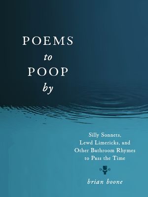 Poems to Poop by: Silly Sonnets, Lewd Limericks, and Other Bathroom Rhymes to Pass the Time image number 0