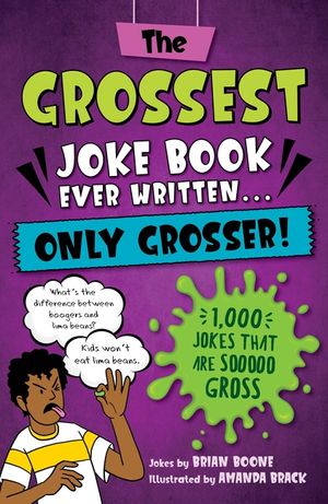 The Grossest Gross Joke Book Ever Written... Only Grosser!: 1,001 Jokes That Are Sooooo Gross image number 0