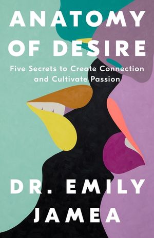 Anatomy of Desire: The Five Secrets to Lasting Intimacy image number 0