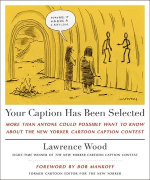 Your Caption Has Been Selected: More Than Anyone Could Possibly Want to Know about the New Yorker Cartoon Caption Contest image number 0