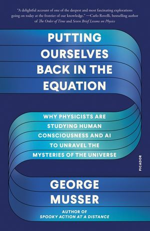 Putting Ourselves Back in the Equation: Why Physicists Are Studying Human Consciousness and AI to Unravel the Mysteries of the Universe image number 0
