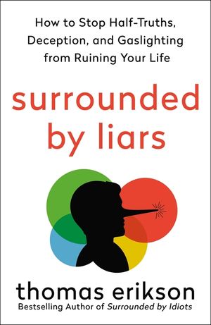 Surrounded by Liars: How to Stop Half-Truths, Deception, and Storytelling from Ruining Your Life image number 0