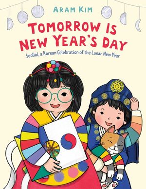 Tomorrow Is New Year's Day: Seollal, a Korean Celebration of the Lunar New Year image number 0