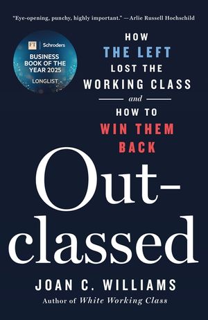 Outclassed: How the Left Lost the Working Class and How to Win Them Back image number 0