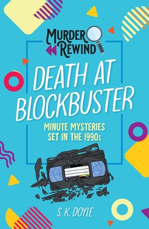 Murder Rewind: Death at Blockbuster: Minute Mysteries Set in the 1990s image number 0