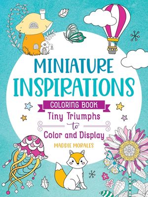 Miniature Inspirations: Tiny Triumphs to Color and Display image number 0
