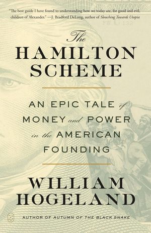The Hamilton Scheme: An Epic Tale of Money and Power in the American Founding image number 0