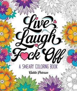 Live, Laugh, F*ck Off: A Sweary Coloring Book image number 0