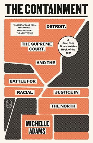 The Containment: Detroit, the Supreme Court, and the Battle for Racial Justice in the North image number 0