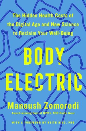 Body Electric: The Hidden Health Costs of the Digital Age and the New Science to Reclaim Your Well-Being image number 0