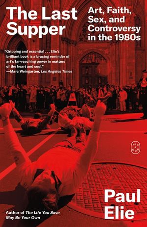 The Last Supper: Art, Faith, Sex, and Controversy in the 1980s image number 0