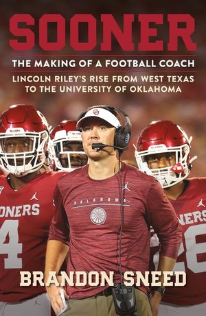 Sooner: The Making of a Football Coach - Lincoln Riley's Rise from West Texas to the University of Oklahoma image number 0