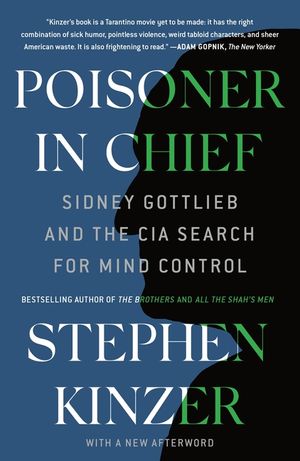 Poisoner in Chief: Sidney Gottlieb and the CIA Search for Mind Control image number 0