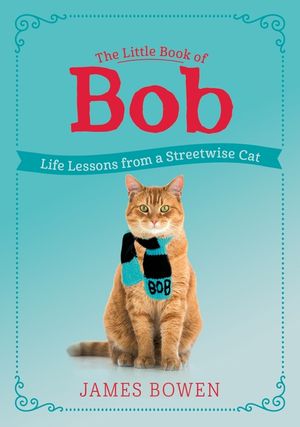 The Little Book of Bob: Life Lessons from a Streetwise Cat image number 0