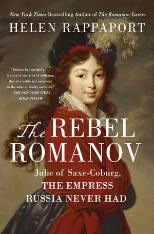 The Rebel Romanov: Julie of Saxe-Coburg, the Empress Russia Never Had image number 0