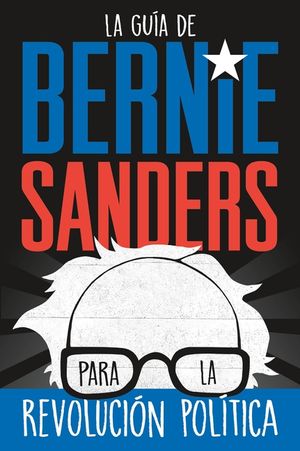 La Gu&iacute;a de Bernie Sanders Para La Revoluci&oacute;n Pol&iacute;tica image number 0