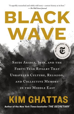 Black Wave: Saudi Arabia, Iran, and the Forty-Year Rivalry That Unraveled Culture, Religion, and Collective Memory in the Middle E image number 0