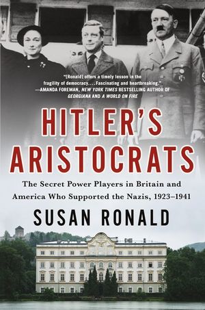 Hitler's Aristocrats: The Secret Power Players in Britain and America Who Supported the Nazis, 1923-1941 image number 0