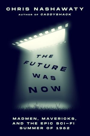 The Future Was Now: Madmen, Mavericks, and the Summer Sci-Fi Abducted Hollywood image number 0