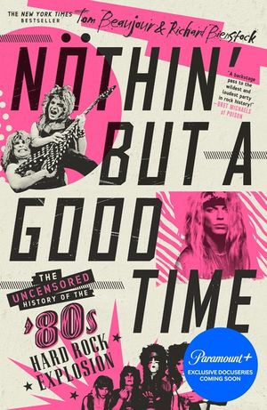 N&ouml;thin' But a Good Time: The Uncensored History of the '80s Hard Rock Explosion image number 0