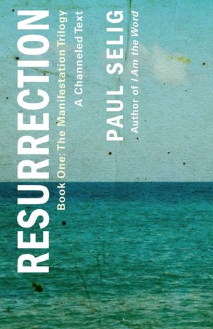 Resurrection: A Channeled Text: (Book One of the Manifestation Trilogy) image number 0