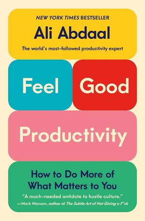 Feel-Good Productivity: How to Do More of What Matters to You image number 0