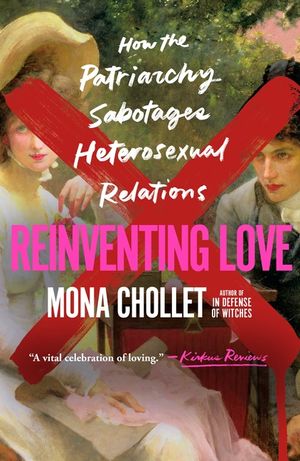 Reinventing Love: How the Patriarchy Sabotages Heterosexual Relations image number 0