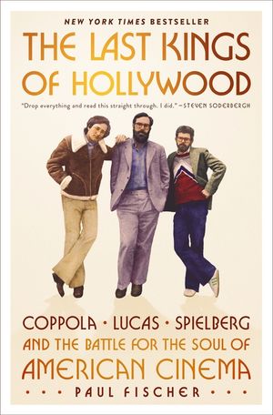 The Last Kings of Hollywood: Coppola, Lucas, Spielberg--And the Battle for the Soul of American Cinema image number 0