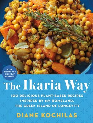 The Ikaria Way: 100 Plant-Based Mediterranean Diet Recipes Inspired by the Greek Island of Longevity image number 0