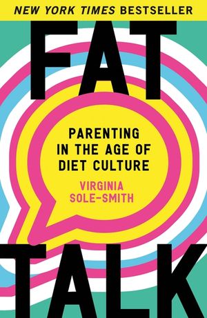 Fat Talk: Parenting in the Age of Diet Culture image number 0