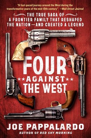 Four Against the West: The True Saga of a Frontier Family That Reshaped the Nation--And Created a Legend image number 0