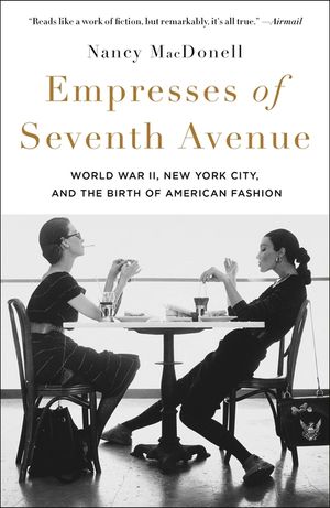 Empresses of Seventh Avenue: World War II, New York City, and the Birth of American Fashion image number 0