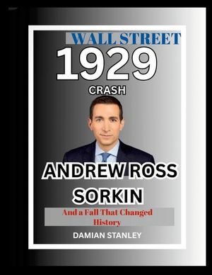 Wall Street 1929 Crash: Andrew Ross Sorkin and a Fall that Changed History image number 0