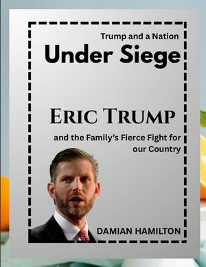 Trump and a Nation Under Siege: Eric Trump and the Family's Fierce Fight for Our Country image number 0