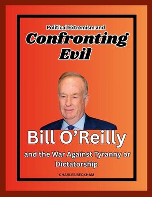 Political Extremism and Confronting Evil: Bill O'Reilly and the War Against Tyranny or Dictatorship image number 0