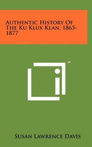Authentic History Of The Ku Klux Klan, 1865-1877 image number 0